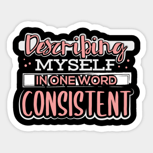 Describing Myself in One Word Consistent Sticker